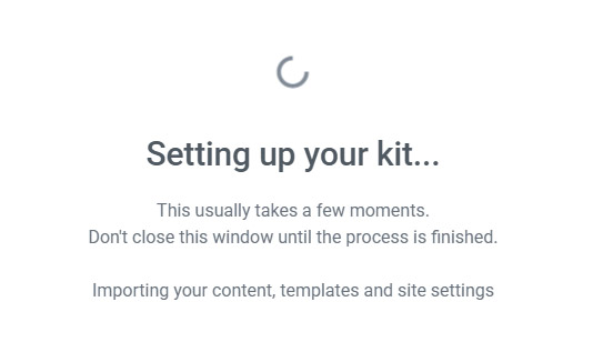 Setting up your kit... This usually takes a few moments. Don't close this window until the process is finished. Importing your content, templates, and settings.
